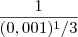 \frac{1}{(0,001)^1/3} \frac{1}{(0,001)^1/3}