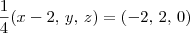 \frac{1}{4}(x-2,\, y,\, z) = (-2,\, 2,\, 0) \frac{1}{4}(x-2,\, y,\, z) = (-2,\, 2,\, 0)