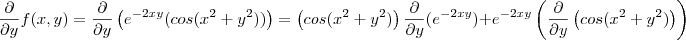 \frac{\partial }{\partial y}f(x,y) =  \frac{\partial }{\partial y}\left(e^{-2xy}(cos(x^2 +y^2)) \right ) = \left(cos(x^2+y^2)\right) \frac{\partial }{\partial y}(e^{-2xy}) + e^{-2xy}\left( \frac{\partial }{\partial y}\left(cos(x^2 +y^2) \right )\right)