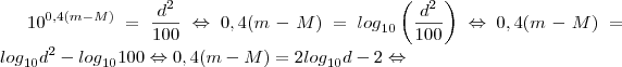 {10}^{0,4(m-M)}=\frac{{d}^{2}}{100}\Leftrightarrow
0,4(m-M)={log}_{10}\left(\frac{{d}^{2}}{100} \right)\Leftrightarrow
0,4(m-M)={log}_{10}{d}^{2}-{log}_{10}100\Leftrightarrow
0,4(m-M)=2{log}_{10}d-2\Leftrightarrow