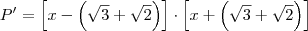 P' = \left[ x-\left( \sqrt{3}+\sqrt{2} \right) \right] \cdot  \left[ x+\left( \sqrt{3}+\sqrt{2} \right) \right]