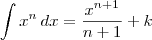 \int x^n \,dx = \frac{x^{n+1}}{n+1} + k