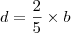 d = \frac{2}{5} \times b