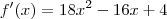 f^\prime(x) = 18x^2 - 16x + 4 f^\prime(x) = 18x^2 - 16x + 4