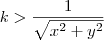 k > \frac{1}{\sqrt{x^2 + y^2} } k > \frac{1}{\sqrt{x^2 + y^2} }