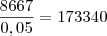 \frac{8667}{0,05}=173340 \frac{8667}{0,05}=173340