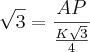 \sqrt{3} = \frac{AP}{ \frac{K\sqrt{3}}{4} } \sqrt{3} = \frac{AP}{ \frac{K\sqrt{3}}{4} }