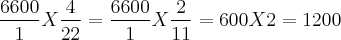 \frac{6600}{1} X \frac{4}{22} = \frac{6600}{1} X \frac{2}{11} = 600 X 2 = 1200