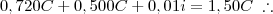 0,720 C + 0,500 C + 0,01i = 1,50 C \;\therefore