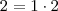 2=1\cdot 2 2=1\cdot 2