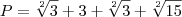 P = \sqrt[2]{3} + 3 + \sqrt[2]{3} + \sqrt[2]{15}