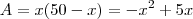 A=x(50-x)=-x^2+5x A=x(50-x)=-x^2+5x