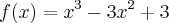 f(x)= x^3 - 3x^2 + 3