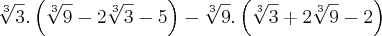 \sqrt[3]{3}.\left(\sqrt[3]{9} -2\sqrt[3]{3} - 5 \right) - \sqrt[3]{9}.\left(\sqrt[3]{3} + 2\sqrt[3]{9} - 2 \right)