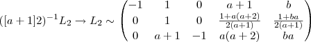 ([a+1]2)^{-1} L_2 \rightarrow  L_2 \sim \begin{pmatrix} -1 &1  &  0  & a+1  & b \\  0 &  1 &  0  &  \frac{1 + a(a+2)}{2(a+1)} & \frac{1 + ba}{2(a+1)} \\ 0 &a+ 1  & - 1 & a(a+2)  & ba\end{pmatrix}