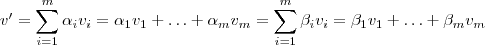 v' = \sum_{i=1}^m \alpha_i v_i = \alpha_1 v_1 + \hdots + \alpha_m v_m = \sum_{i=1}^m \beta_i v_i = \beta_1 v_1 + \hdots + \beta_m v_m v' = \sum_{i=1}^m \alpha_i v_i = \alpha_1 v_1 + \hdots + \alpha_m v_m = \sum_{i=1}^m \beta_i v_i = \beta_1 v_1 + \hdots + \beta_m v_m