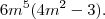 6{m}^{5} (4{m}^{2} - 3).