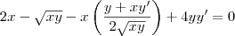 2x -\sqrt{xy}-x\left ( \frac{y+xy'}{2\sqrt{xy}} \right ) +4yy'= 0 2x -\sqrt{xy}-x\left ( \frac{y+xy'}{2\sqrt{xy}} \right ) +4yy'= 0