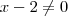 x - 2 \neq 0 x - 2 \neq 0