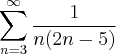 \sum_{n=3}^{\infty}\frac{1}{n(2n-5)}