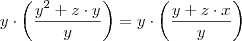 y \cdot \left(\frac{y^2 +z\cdot y}{y}\right) = y \cdot   \left(\frac{y + z\cdot x}{y}\right)