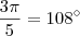 \frac{3\pi}{5}=108^{\circ} \frac{3\pi}{5}=108^{\circ}
