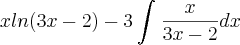 xln(3x-2) -3\int_{}^{}\frac{x}{3x-2}dx xln(3x-2) -3\int_{}^{}\frac{x}{3x-2}dx