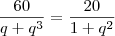 \frac{60}{q+q^3}=\frac{20}{1+q^2}