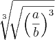 \sqrt[3]{\sqrt[]{{\left( \frac{a}{b} \right)}^{3}}}