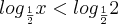 {log}_{\frac{1}{2}}x<{log}_{\frac{1}{2}}2