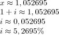 \\x\approx 1,052695\\
1+i\approx 1,052695\\
i\approx 0,052695\\
i\approx 5,2695\% \\x\approx 1,052695\\
1+i\approx 1,052695\\
i\approx 0,052695\\
i\approx 5,2695\%