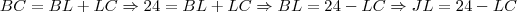 BC=BL+LC \Rightarrow 24=BL+LC \Rightarrow BL=24-LC \Rightarrow JL=24-LC