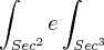 \int_{Sec^2}^{} e  \int_{Sec^3}^{}