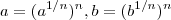 a = (a^{1/n})^n , b = (b^{1/n})^n a = (a^{1/n})^n , b = (b^{1/n})^n