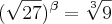 (\sqrt{27})^\beta = \sqrt[3]{9}