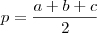 p = \frac{a+b+c}{2} p = \frac{a+b+c}{2}