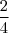 \frac{2} {4} \frac{2} {4}