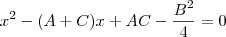 x^2 - (A+C)x + AC -\frac{B^2}{4} = 0 x^2 - (A+C)x + AC -\frac{B^2}{4} = 0