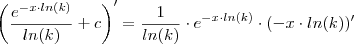 \left( \frac{e^{-x \cdot ln(k)}}{ln(k)} +c\right )' = \frac{1}{ln(k)} \cdot e^{-x\cdot ln(k)} \cdot (-x\cdot ln(k))'