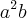 {a}^{2}b {a}^{2}b