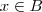 x \in B x \in B