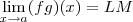 \lim_{x\to a} (fg)(x) = LM \lim_{x\to a} (fg)(x) = LM