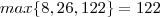 max\{8,26,122\} = 122