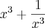 {x}^{3}+\frac{1}^{x}^{3}