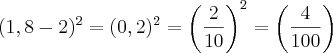 (1,8 - 2)^{2} = (0,2)^{2} = \left(\frac{2}{10} \right)^{2} = \left(\frac{4}{100} \right) (1,8 - 2)^{2} = (0,2)^{2} = \left(\frac{2}{10} \right)^{2} = \left(\frac{4}{100} \right)