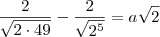 \frac{2}{\sqrt{2\cdot 49}} - \frac{2}{\sqrt{2^5}} = a\sqrt{2} \frac{2}{\sqrt{2\cdot 49}} - \frac{2}{\sqrt{2^5}} = a\sqrt{2}