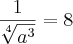\frac{1}{\sqrt[4]{{a}^{3}}} = 8