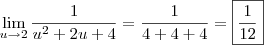 \lim_{u\rightarrow2}\frac{1}{u^2+2u+4}=\frac{1}{4+4+4}=\boxed{\frac{1}{12}} \lim_{u\rightarrow2}\frac{1}{u^2+2u+4}=\frac{1}{4+4+4}=\boxed{\frac{1}{12}}