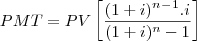 PMT=PV\left[\frac{(1+i)^n^-^1.i}{(1+i)^n-1}\right]