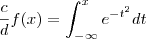 \frac{c}{d}f(x)=\int_{-\infty}^x e^{-t^2}dt